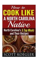 Cook Like a North Carolina Native: The Best Southern Cooking Recipes - North Carolina's 5 Top Meals and Their Recipes