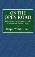 On the Open Road: Being Some Thoughts and a Little Creed of Wholesome Living