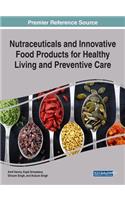 Nutraceuticals and Innovative Food Products for Healthy Living and Preventive Care