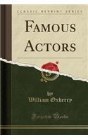 Famous Actors (Classic Reprint)