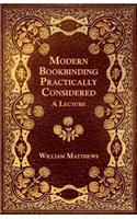 Modern Bookbinding Practically Considered - A Lecture
