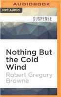 Nothing But the Cold Wind