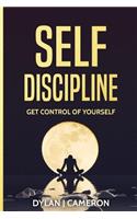 SELF-DISCIPLINE, Get Control of Yourself: (Self Confidence, Self Control, Willpower, Motivation,)