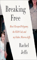 Breaking Free Lib/E: How I Escaped Polygamy, the Flds Cult, and My Father, Warren Jeffs