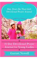 Hey, Don't Be That Girl! Devotional Prayer Journal