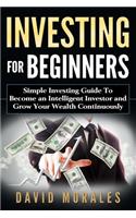 Investing For Beginners- Simple Investing Guide to Become an Intelligent Investor and Grow Your Wealth Continuously