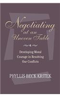 Negotiating at an Uneven Table: A Practical Approa Ch to Working with Difference and Diversity, Cloth Edition: Developing Moral Courage in Resolving Our Conflicts