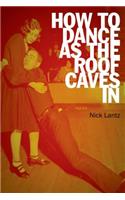 How To Dance As The Roof Caves In