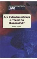 Are Extraterrestrials a Threat to Mankind?
