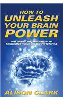 How To Unleash Your Brain Power