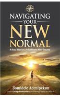 Navigating Your New Normal: A Road Map for Life Fulfilment After Trauma