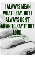 I always Mean what I Say. But I always Don't Mean to Say it out Loud: Journal - Pink Diary, Planner, Gratitude, Writing, Travel, Goal, Bullet Notebook - 6x9 120 pages