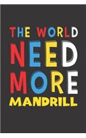 The World Need More Mandrill: Mandrill Lovers Funny Gifts Journal Lined Notebook 6x9 120 Pages