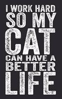 I Work Hard So My Cat Can Have A Better Life