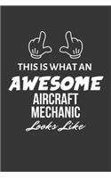 This Is What An Awesome Aircraft Mechanic Looks Like Notebook