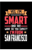 Yes, I'm Smart And Hot What Do You Except I'm From San Francisco: Dot Grid 6x9 Dotted Bullet Journal and Notebook and gift for proud San Francisco patriots