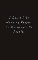 I Don't Like Morning People. Or Mornings. Or People.