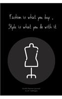 Fashion is what you buy, Style is what you do with it: Daily Outfit Planner for women Stylish costume to Write In fun creative Ideas and to do list planner