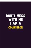 Don't Mess With Me, I Am A Counselor: 6X9 Career Pride 120 pages Writing Notebooks