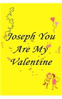 Joseph you are my valentine: Journal & notebook lined writing notebook/journal, best gift for valentine day