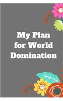 My Plan for World Domination