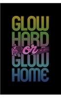 Glow Hard or Glow Home