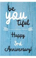 Be YOU tiful Happy 3rd Anniversary: 3 Year Old Anniversary Gift Journal / Notebook / Diary / Unique Greeting Card Alternative