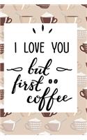 I love You but Coffee First