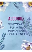 Alcohol: Temporary Fun With Permanent Consequences: Alcoholism Notebook Journal Composition Blank Lined Diary Notepad 120 Pages Paperback Blue Flowers