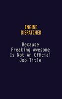 Engine Dispatcher Because Freaking Awesome is not An Official Job Title