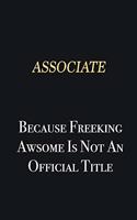 Associate Because Freeking Awsome is not an official title