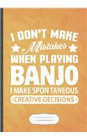 I Don't Make Mistakes When Playing Banjo. I Make Spontaneous Creative Decisions: Music Lined Notebook/ Journal, Practical Dad Mom Gift. Thoughts Creative Writing Record. Fashionable Vintage 110 Pages B5