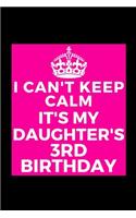 I Can't Keep Calm It's My Daughter's 3rd Birthday