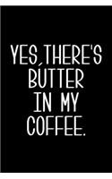 Yes, There's Butter in My Coffee: 6x9 120 Page Lined Composition Notebook Funny Keto Diet Gift