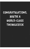 Congratulations. You're a World-Class Twinkledick: Funny Sarcastic Coworker Journal - Blank Lined Gift Notebook