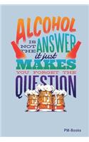 Alcohol Is Not The Answer: Kariertes A5 Notizbuch oder Heft für Schüler, Studenten und Erwachsene