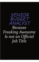 Senior Budget Analyst Because Freaking Awesome Is Not An Official Job Title