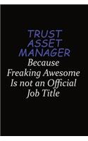 Trust Asset Manager Because Freaking Awesome Is Not An Official Job Title