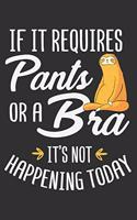 If It Requires Pants Or A Bra It's Not Happening Today