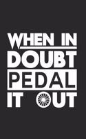 When in doubt pedal it out