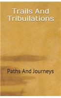 Trails And Tribuilations: Paths And Journeys