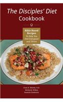 Disciples' Diet Cookbook: Bible-Based Recipes To Help You Feel Energized And Thrive