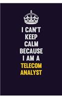 I Can't Keep Calm Because I Am A Telecom Analyst