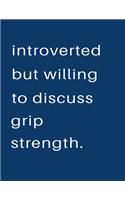 Introverted But Willing To Discuss Grip Strength: Blank Notebook 8.5x11 100 pages Scrapbook Sketch NoteBook