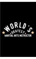 World's Okayest Martial Arts Instructor: Nice Notebook for Martial Arts Instructor - Funny Christmas Gift Idea for Martial Arts Instructor - Martial Arts Instructor Journal - 100 pages 6x9 