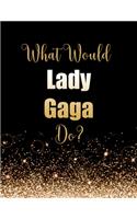 What Would Lady Gaga Do?