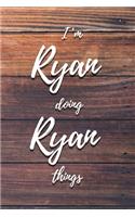 I'm Ryan Doing Ryan Things: 6x9" Lined Notebook/Journal Funny Gift Idea