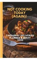 Not Cooking Today (Again)! Takeaway Deliveries Planner & Diary 2020