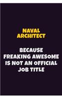 Naval Architect, Because Freaking Awesome Is Not An Official Job Title: 6X9 Career Pride Notebook Unlined 120 pages Writing Journal