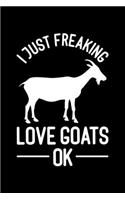 I Just Freaking Love Goats: Lined A5 Notebook for Goats